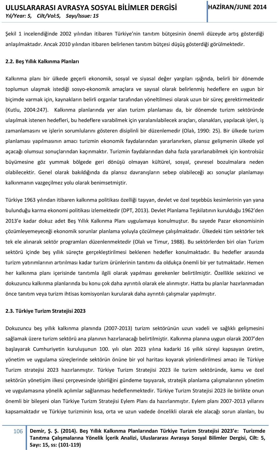 10 yılından itibaren belirlenen tanıtım bütçesi düşüş gösterdiği görülmektedir. 2.