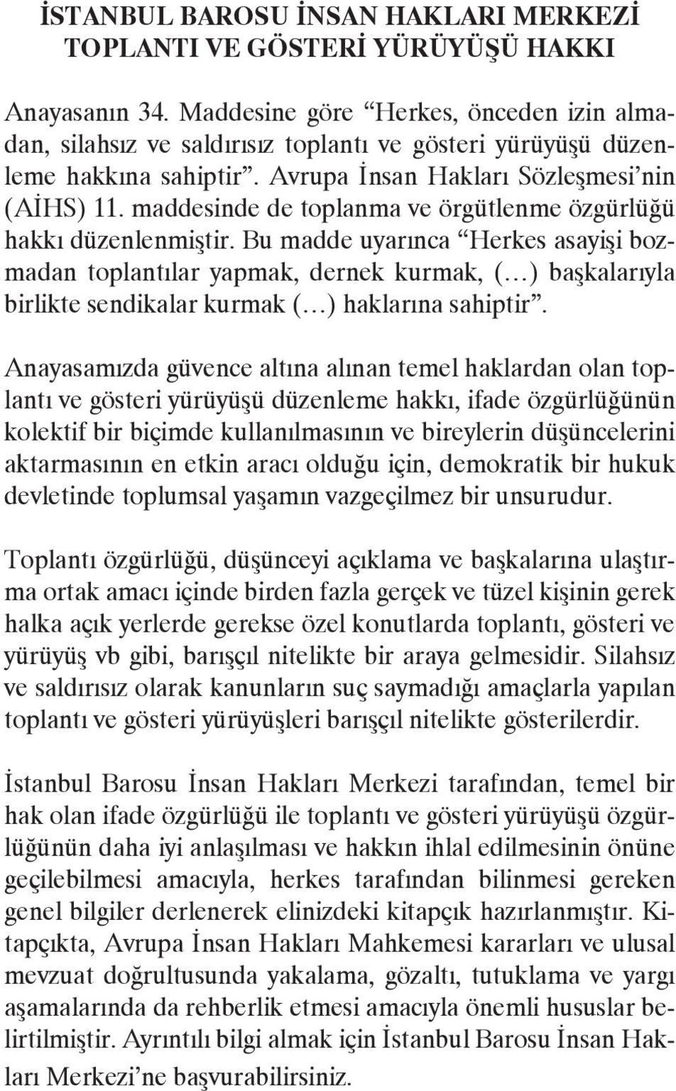 maddesinde de toplanma ve örgütlenme özgürlüğü hakkı düzenlenmiştir.