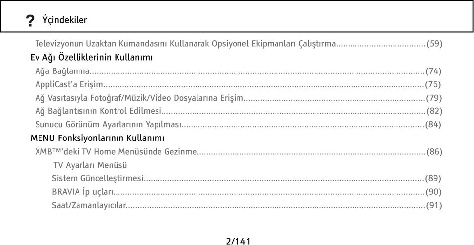 ..(76) Ağ Vasıtasıyla Fotoğraf/Müzik/Video Dosyalarına Erişim...(79) Ağ Bağlantısının Kontrol Edilmesi.