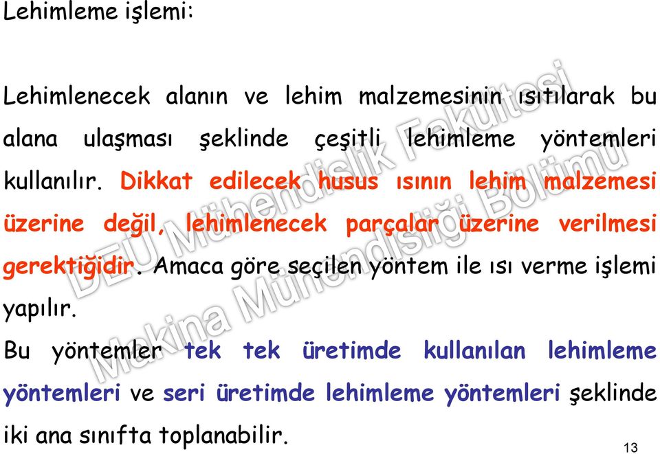 Dikkat edilecek husus ısının lehim malzemesi üzerine değil, lehimlenecek parçalar üzerine verilmesi gerektiğidir.