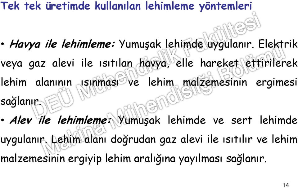 malzemesinin ergimesi sağlanır. Alev ile lehimleme: Yumuşak lehimde ve sert lehimde uygulanır.