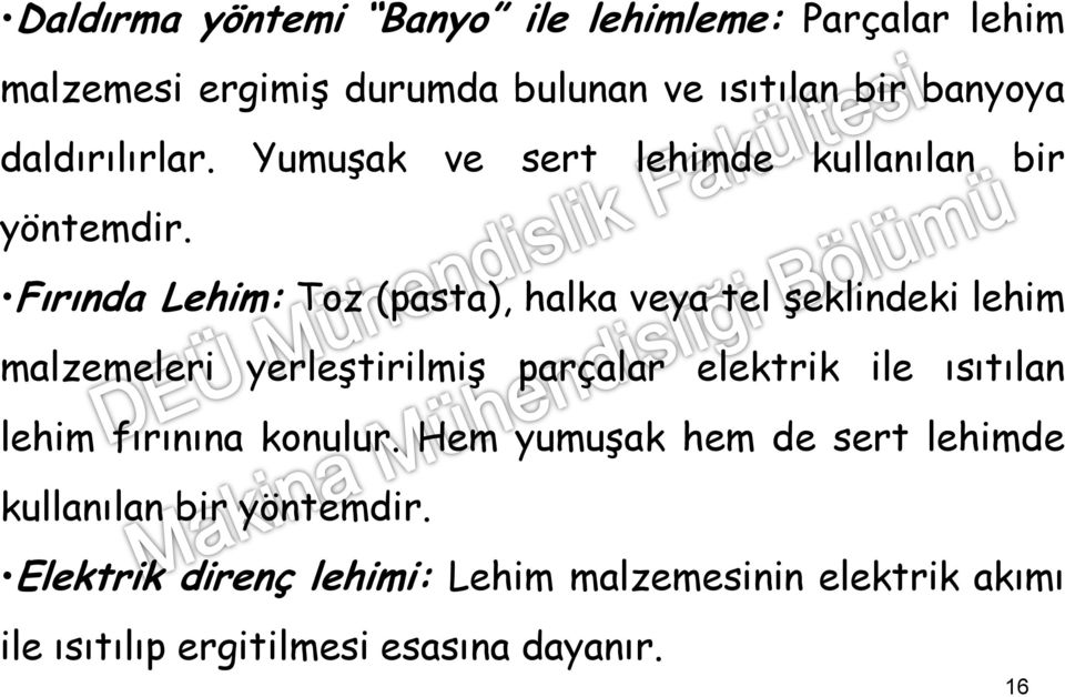 Fırında Lehim: Toz (pasta), halka veya tel şeklindeki lehim malzemeleri yerleştirilmiş parçalar elektrik ile ısıtılan