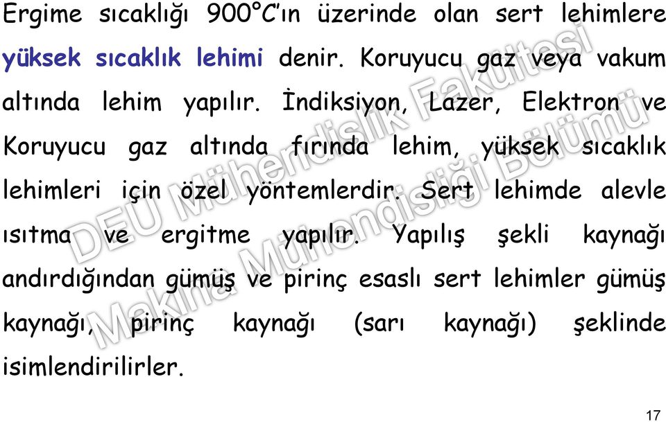 İndiksiyon, Lazer, Elektron ve Koruyucu gaz altında fırında lehim, yüksek sıcaklık lehimleri için özel