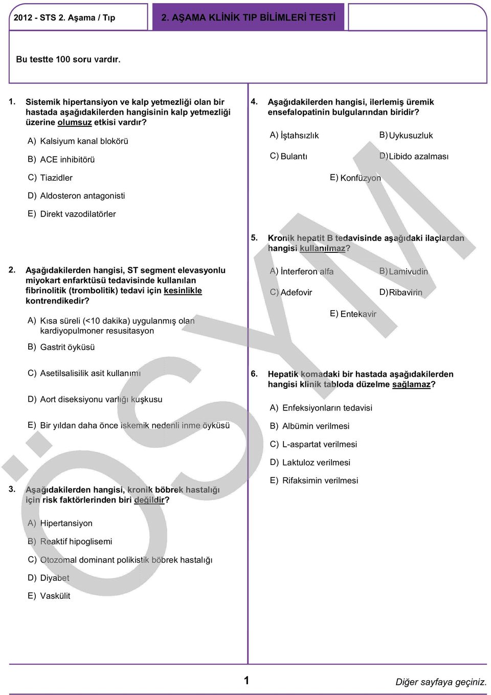 İştahsızlık Uykusuzluk ACE inhibitörü C) Bulantı D) Libido azalması C) Tiazidler Konfüzyon D) Aldosteron antagonisti Direkt vazodilatörler 5.