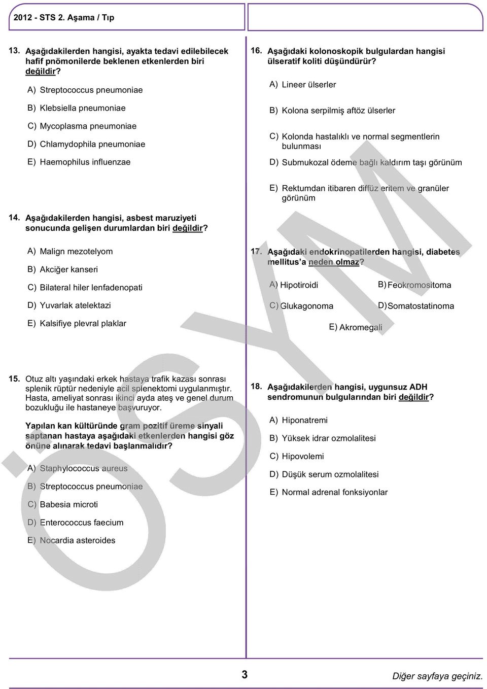 Lineer ülserler Kolona serpilmiş aftöz ülserler C) Kolonda hastalıklı ve normal segmentlerin bulunması D) Submukozal ödeme bağlı kaldırım taşı görünüm Rektumdan itibaren diffüz eritem ve granüler