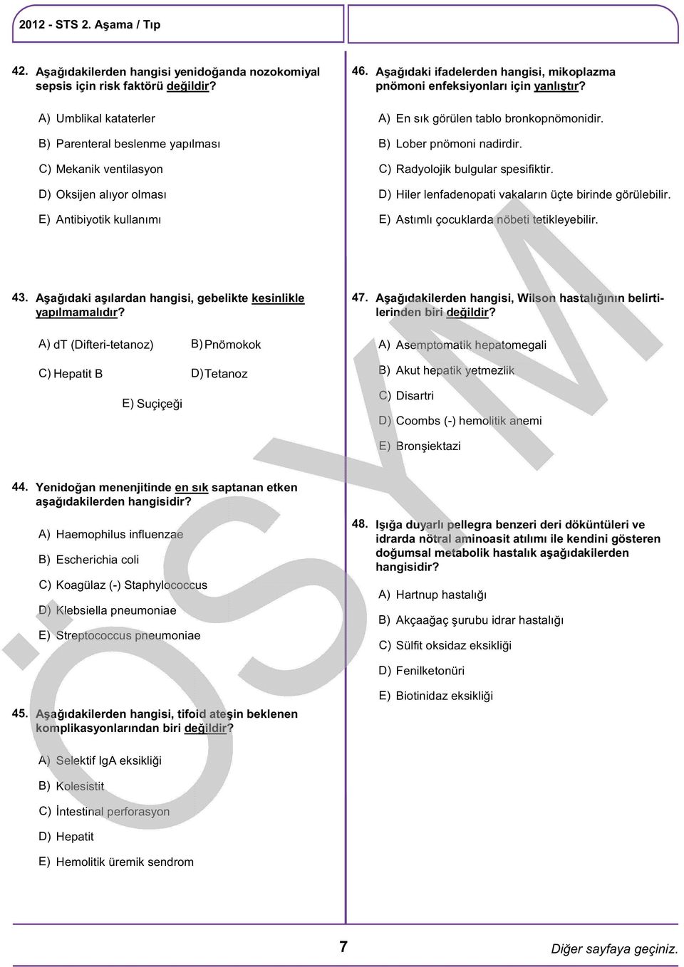 D) Hiler lenfadenopati vakaların üçte birinde görülebilir. Antibiyotik kullanımı Astımlı çocuklarda nöbeti tetikleyebilir. 43. Aşağıdaki aşılardan hangisi, gebelikte kesinlikle yapılmamalıdır? 47.