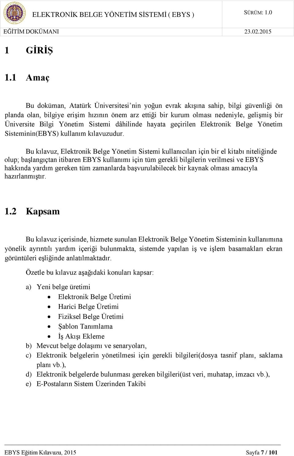 Yönetim Sistemi dâhilinde hayata geçirilen Elektronik Belge Yönetim Sisteminin(EBYS) kullanım kılavuzudur.