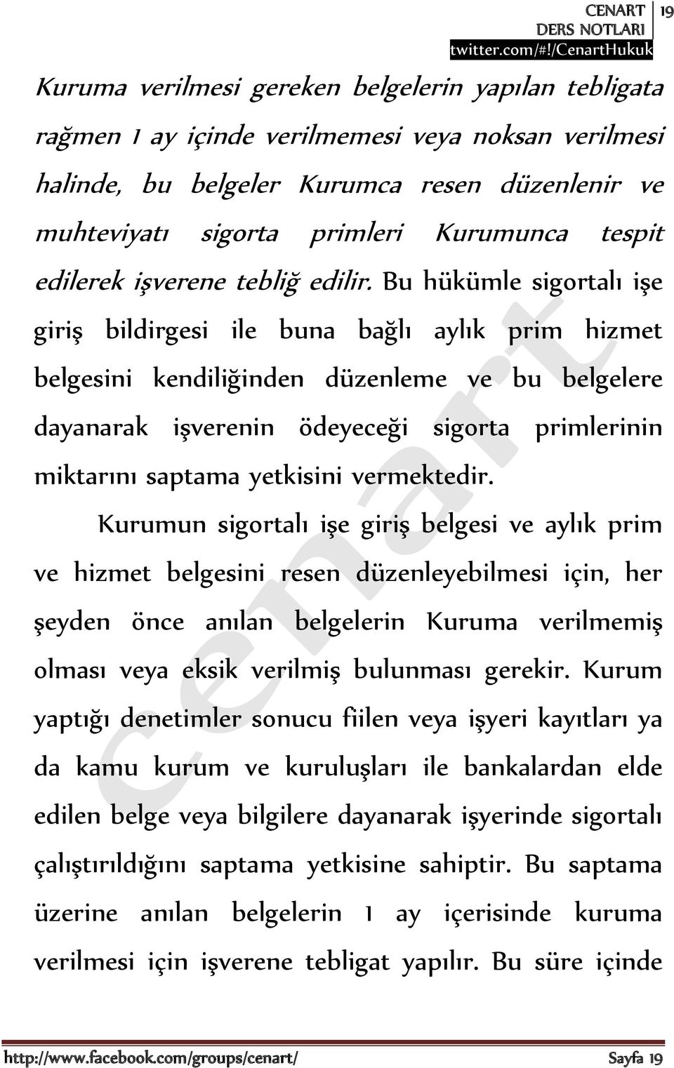 Bu hükümle sigortalı işe giriş bildirgesi ile buna bağlı aylık prim hizmet belgesini kendiliğinden düzenleme ve bu belgelere dayanarak işverenin ödeyeceği sigorta primlerinin miktarını saptama