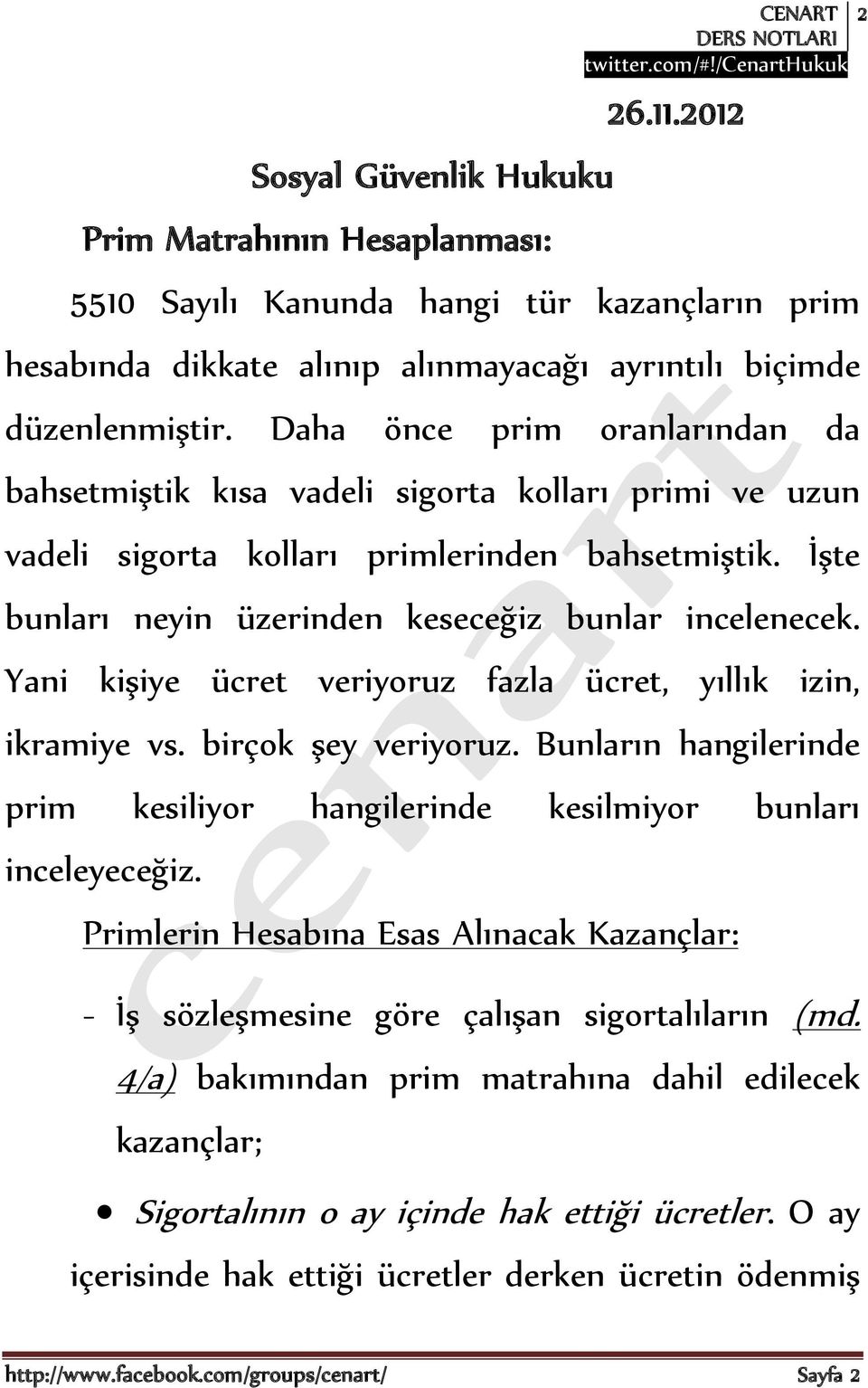 Yani kişiye ücret veriyoruz fazla ücret, yıllık izin, ikramiye vs. birçok şey veriyoruz. Bunların hangilerinde prim kesiliyor hangilerinde kesilmiyor bunları inceleyeceğiz.