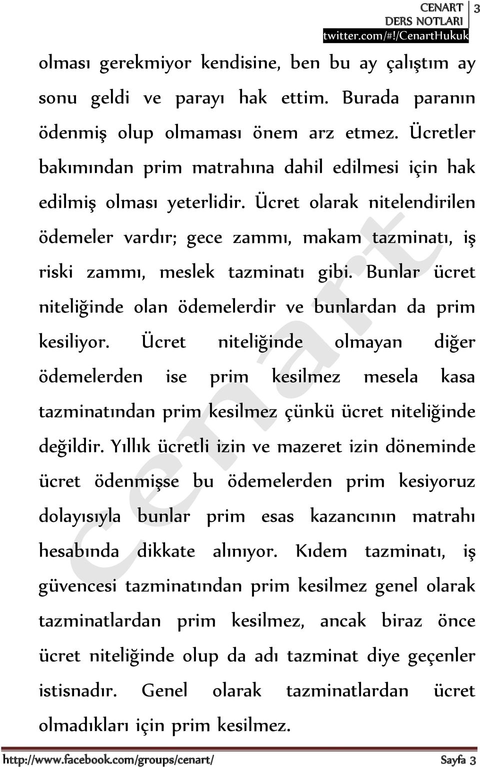 Bunlar ücret niteliğinde olan ödemelerdir ve bunlardan da prim kesiliyor.