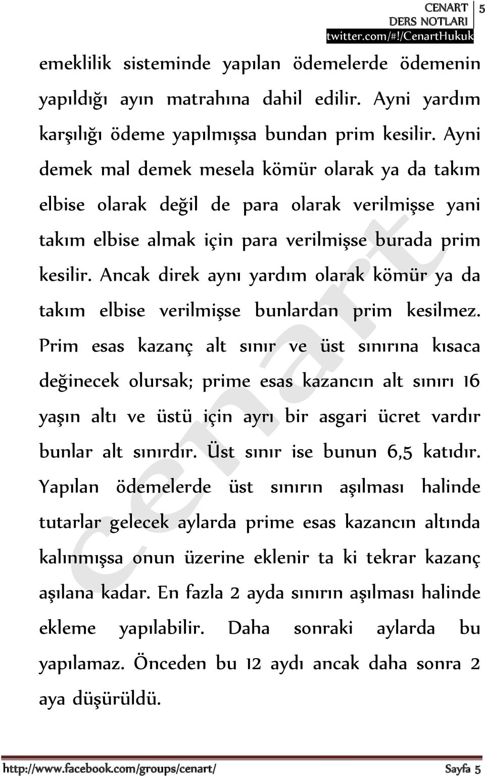 Ancak direk aynı yardım olarak kömür ya da takım elbise verilmişse bunlardan prim kesilmez.