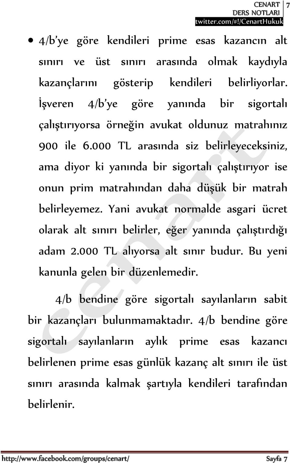 000 TL arasında siz belirleyeceksiniz, ama diyor ki yanında bir sigortalı çalıştırıyor ise onun prim matrahından daha düşük bir matrah belirleyemez.