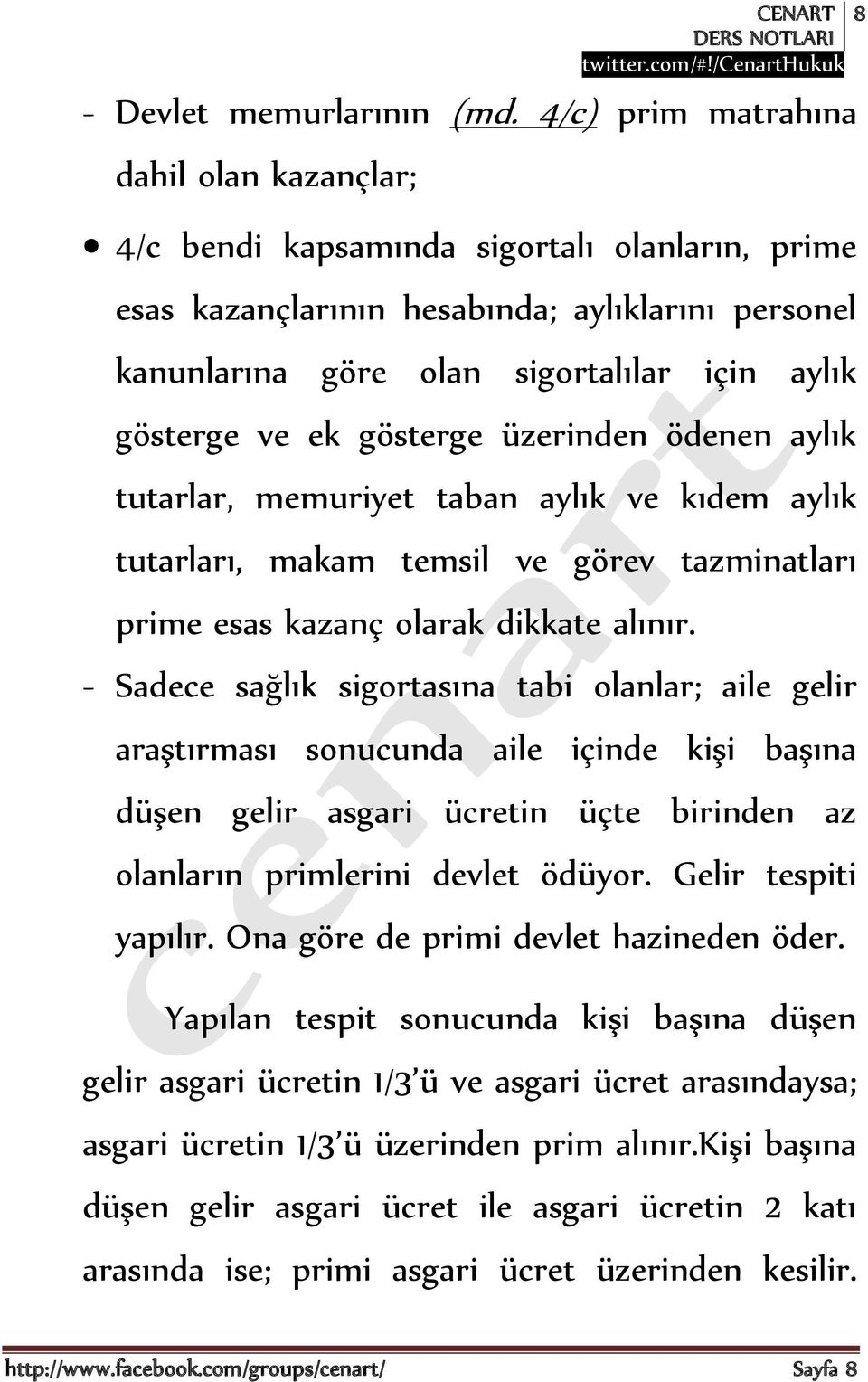 ek gösterge üzerinden ödenen aylık tutarlar, memuriyet taban aylık ve kıdem aylık tutarları, makam temsil ve görev tazminatları prime esas kazanç olarak dikkate alınır.