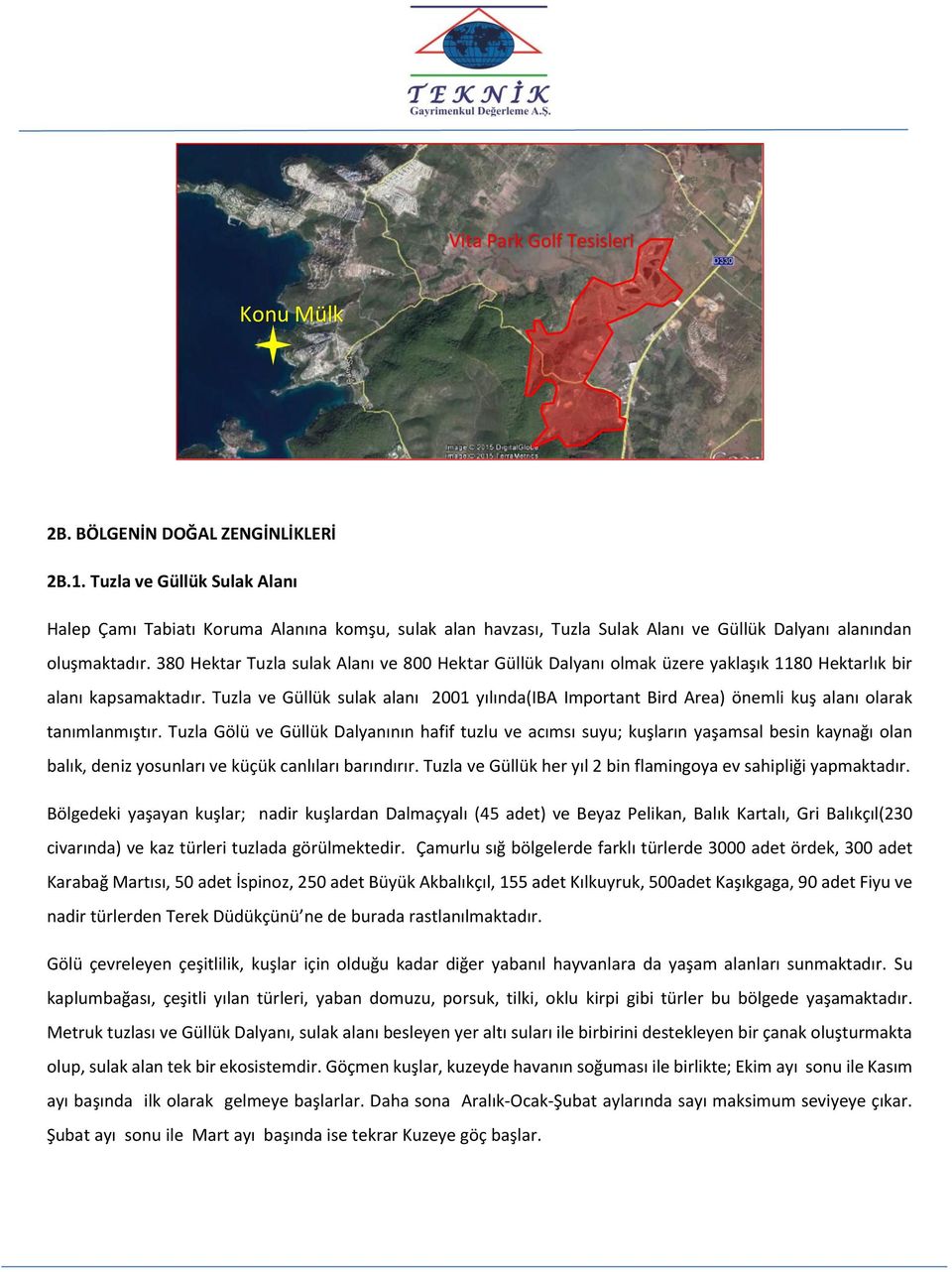 380 Hektar Tuzla sulak Alanı ve 800 Hektar Güllük Dalyanı olmak üzere yaklaşık 1180 Hektarlık bir alanı kapsamaktadır.