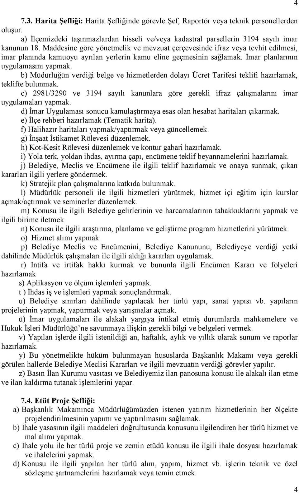 b) Müdürlüğün verdiği belge ve hizmetlerden dolayı Ücret Tarifesi teklifi hazırlamak, teklifte bulunmak.