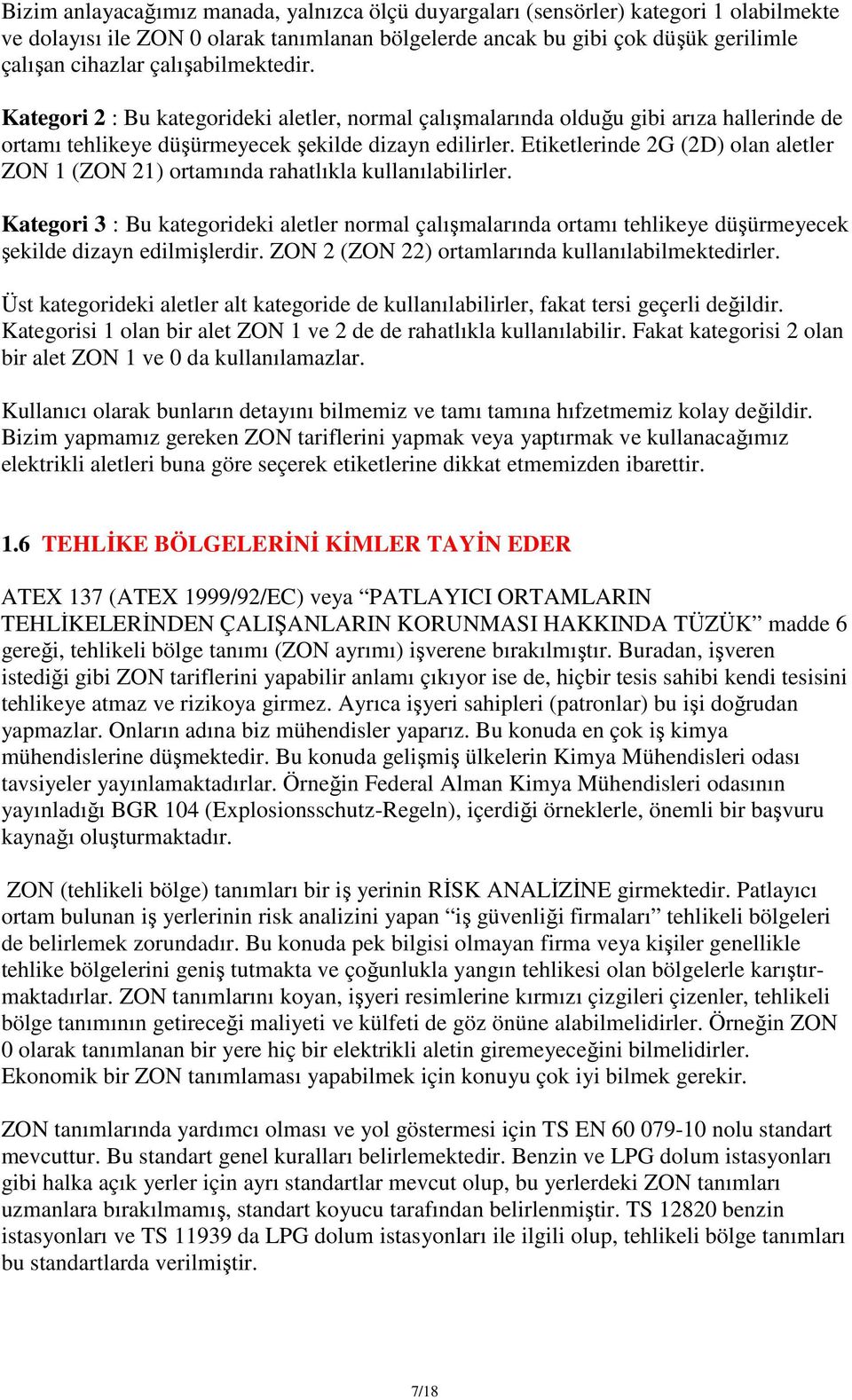 Etiketlerinde 2G (2D) olan aletler ZON 1 (ZON 21) ortamında rahatlıkla kullanılabilirler.