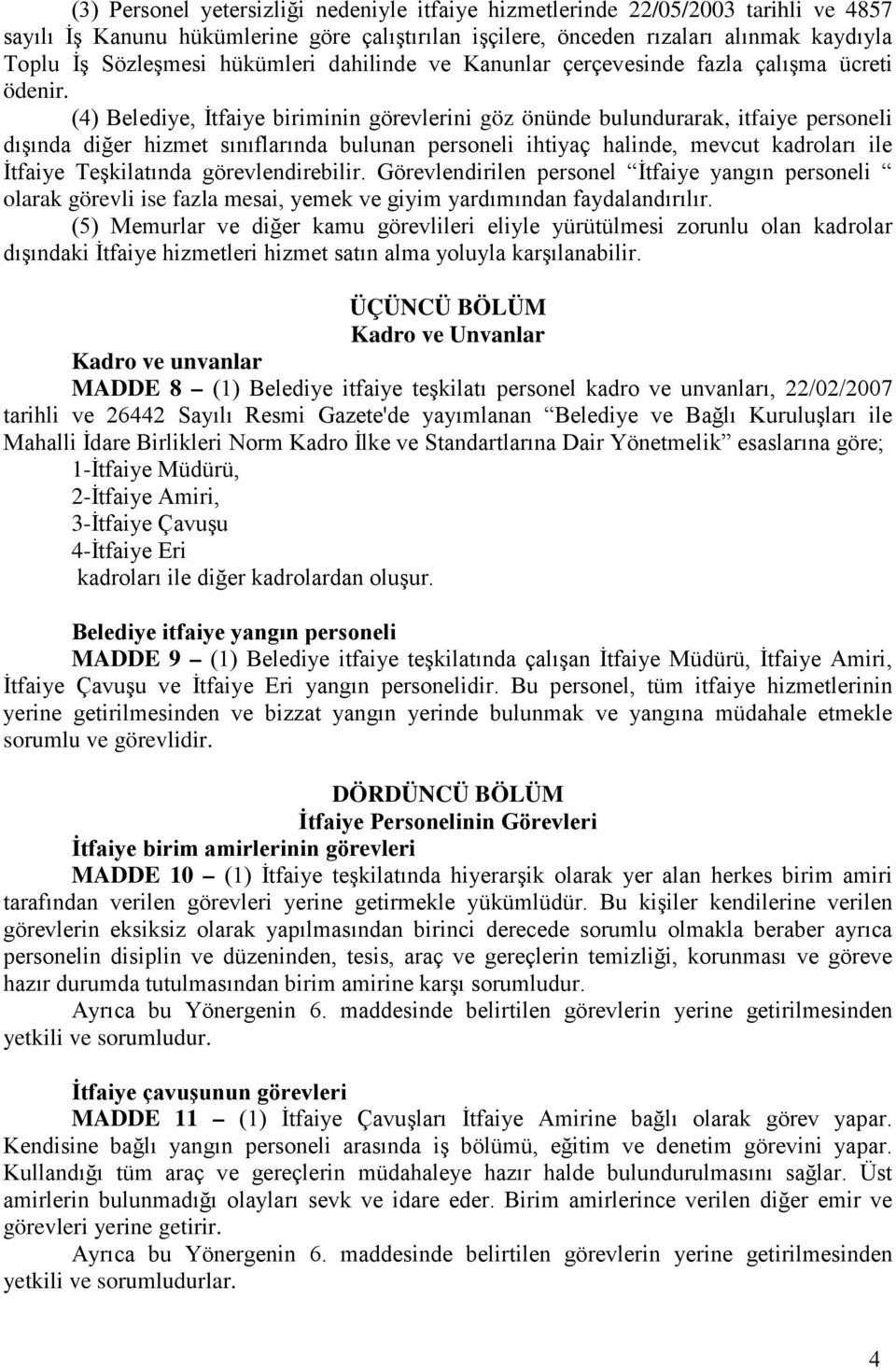 (4) Belediye, İtfaiye biriminin görevlerini göz önünde bulundurarak, itfaiye personeli dışında diğer hizmet sınıflarında bulunan personeli ihtiyaç halinde, mevcut kadroları ile İtfaiye Teşkilatında