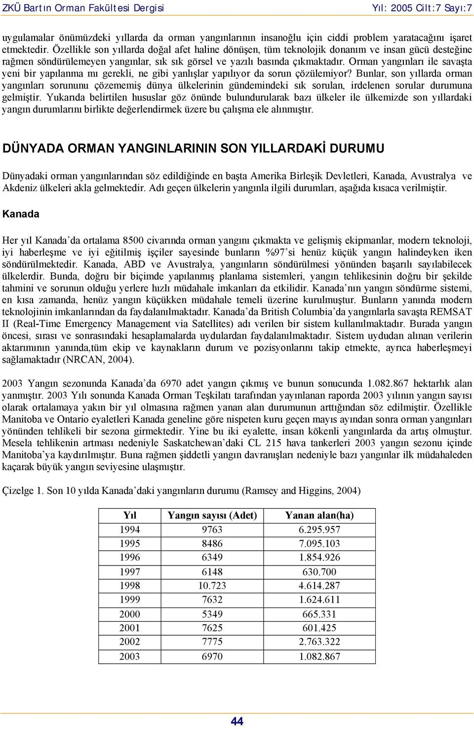 Orman yangınları ile savaşta yeni bir yapılanma mı gerekli, ne gibi yanlışlar yapılıyr da srun çözülemiyr?