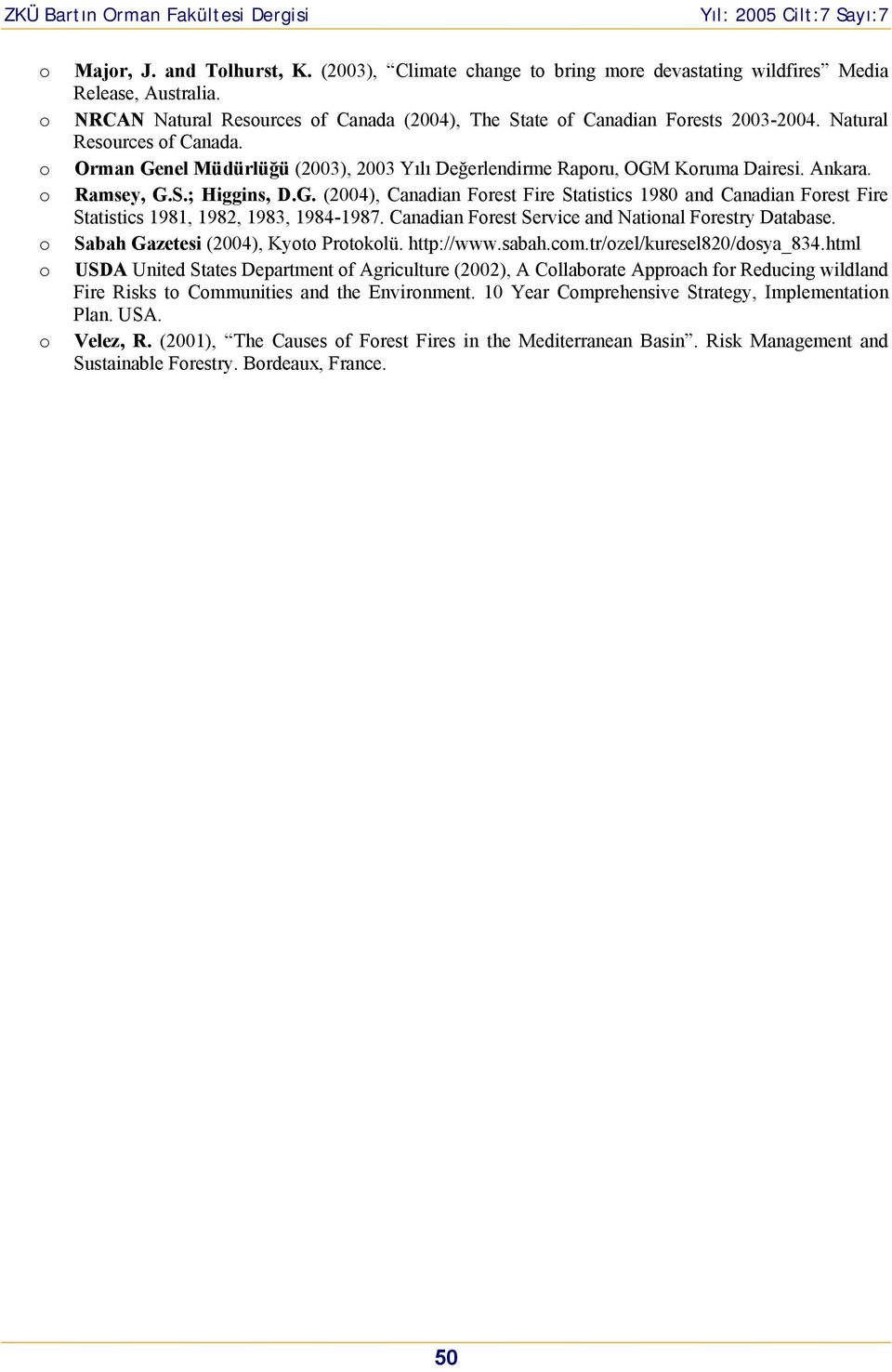 Canadian Frest Service and Natinal Frestry Database. Sabah Gazetesi (2004), Kyt Prtklü. http://www.sabah.cm.tr/zel/kuresel820/dsya_834.