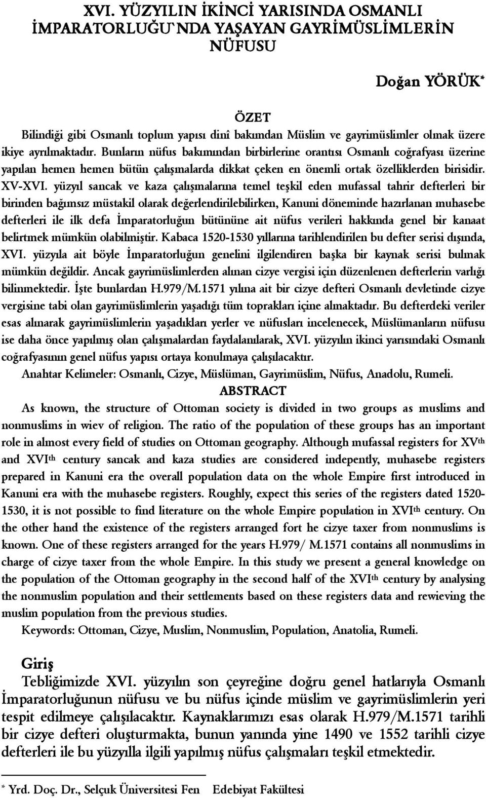 yüzyıl sancak ve kaza çalışmalarına temel teşkil eden mufassal tahrir defterleri bir birinden bağımsız müstakil olarak değerlendirilebilirken, Kanuni döneminde hazırlanan muhasebe defterleri ile ilk