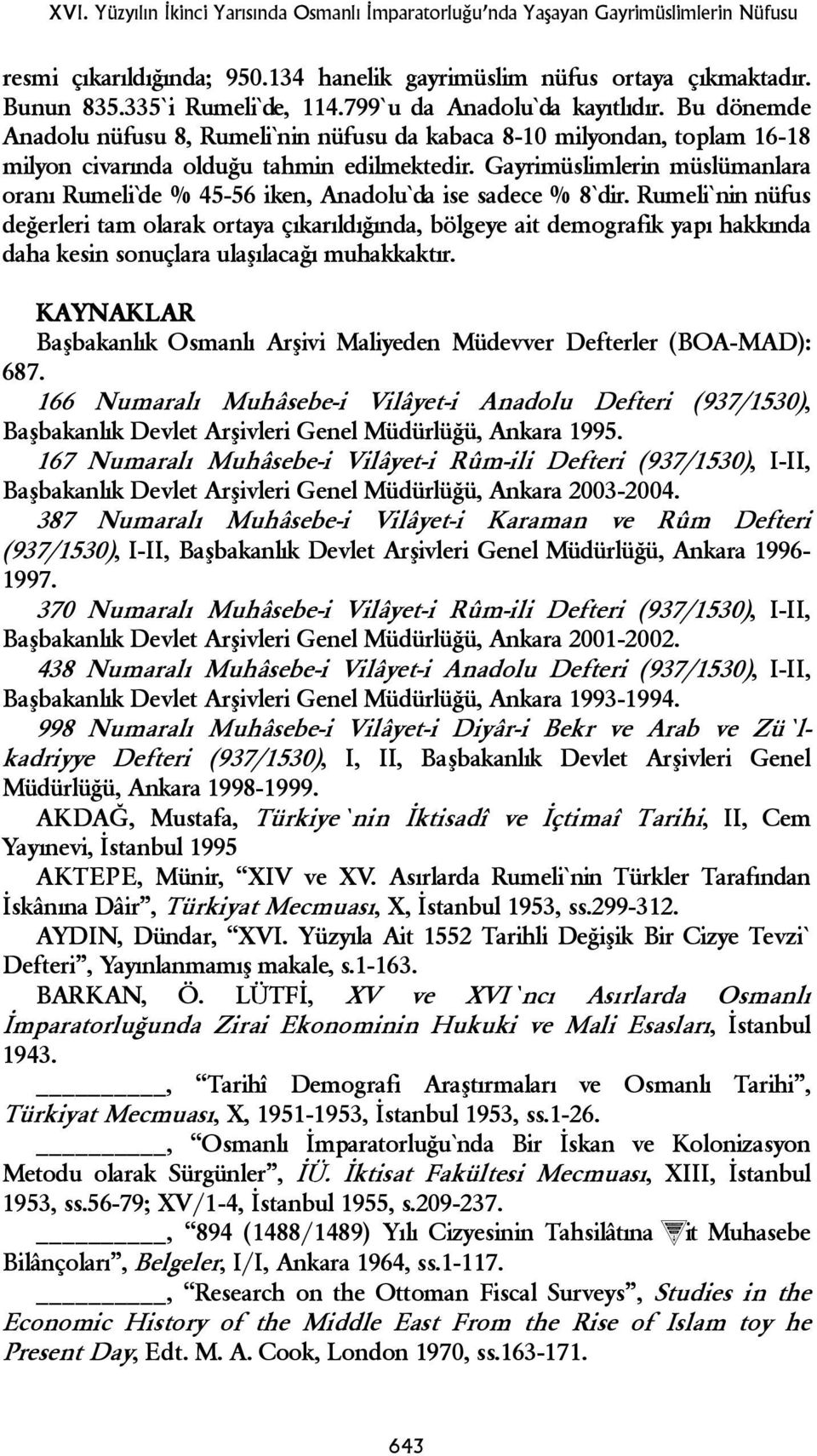 Gayrimüslimlerin müslümanlara oranı Rumeli de % 45-56 iken, Anadolu da ise sadece % 8 dir.