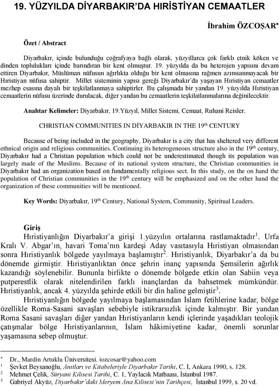 Millet sisteminin yapısı gereği Diyarbakır da yaşayan Hıristiyan cemaatler mezhep esasına dayalı bir teşkilatlanmaya sahiptirler. Bu çalışmada bir yandan 19.