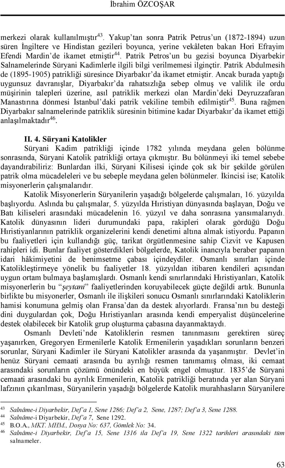 Patrik Petros un bu gezisi boyunca Diyarbekir Salnamelerinde Süryani Kadimlerle ilgili bilgi verilmemesi ilginçtir. Patrik Abdulmesih de (1895-1905) patrikliği süresince Diyarbakır da ikamet etmiştir.