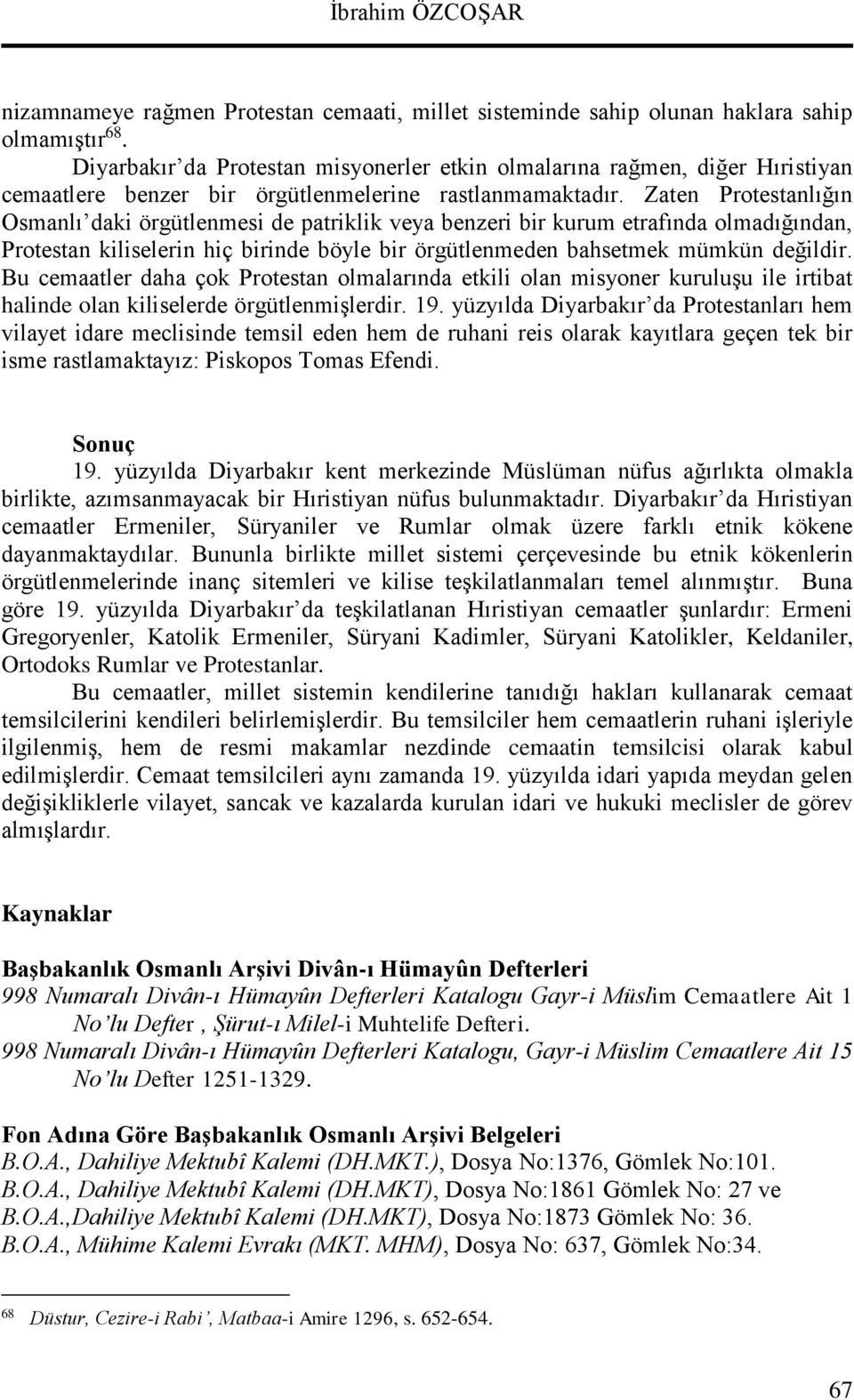 Zaten Protestanlığın Osmanlı daki örgütlenmesi de patriklik veya benzeri bir kurum etrafında olmadığından, Protestan kiliselerin hiç birinde böyle bir örgütlenmeden bahsetmek mümkün değildir.