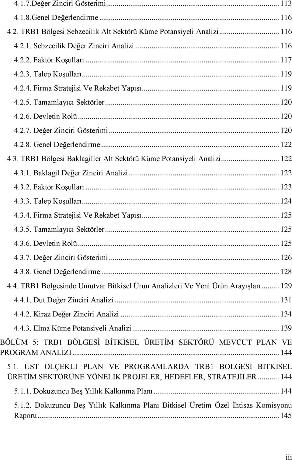 Genel Değerlendirme... 122 4.3. TRB1 Bölgesi Baklagiller Alt Sektörü Küme Potansiyeli Analizi... 122 4.3.1. Baklagil Değer Zinciri Analizi... 122 4.3.2. Faktör Koşulları... 123 4.3.3. Talep Koşulları.