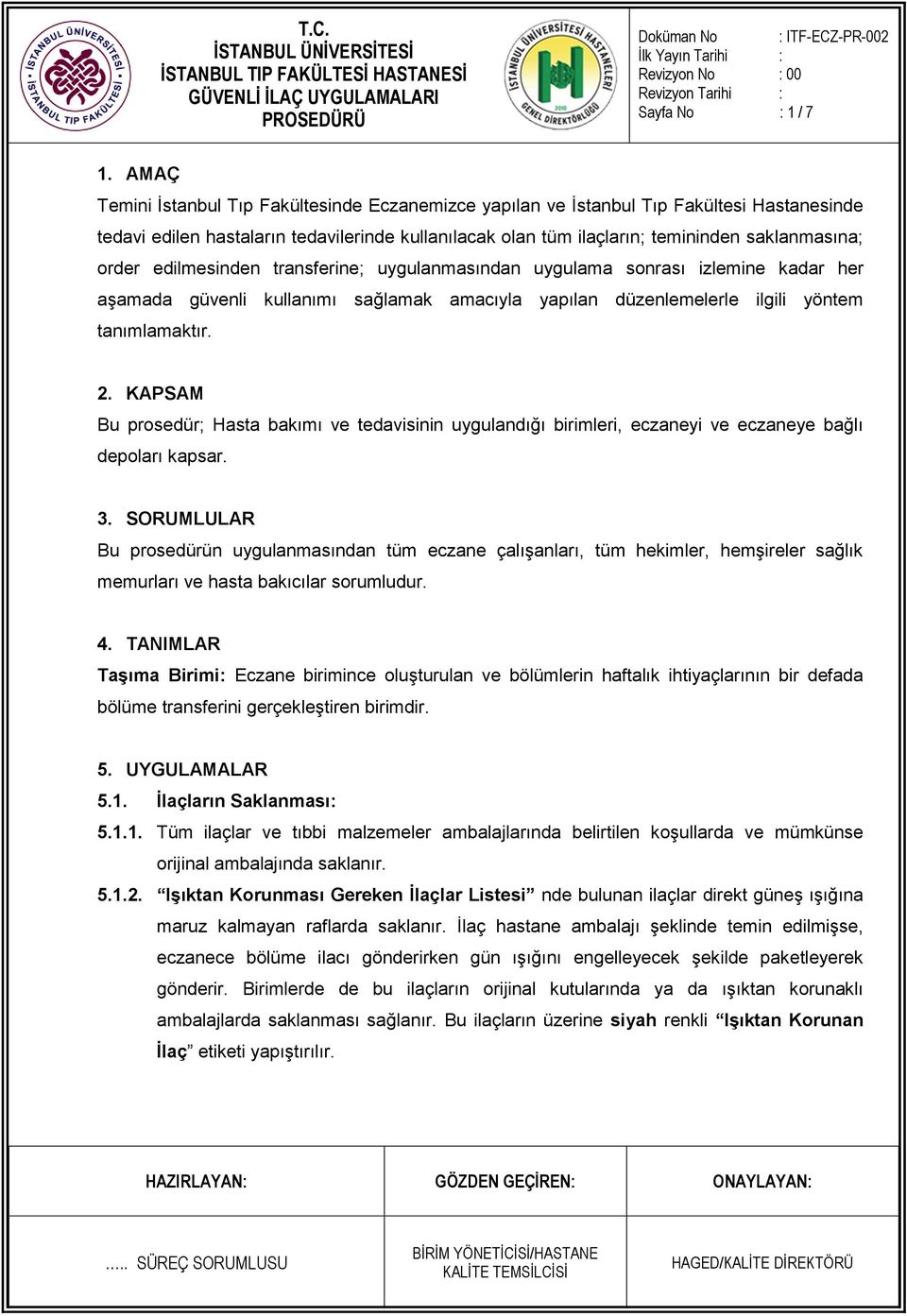 edilmesinden transferine; uygulanmasından uygulama sonrası izlemine kadar her aşamada güvenli kullanımı sağlamak amacıyla yapılan düzenlemelerle ilgili yöntem tanımlamaktır. 2.