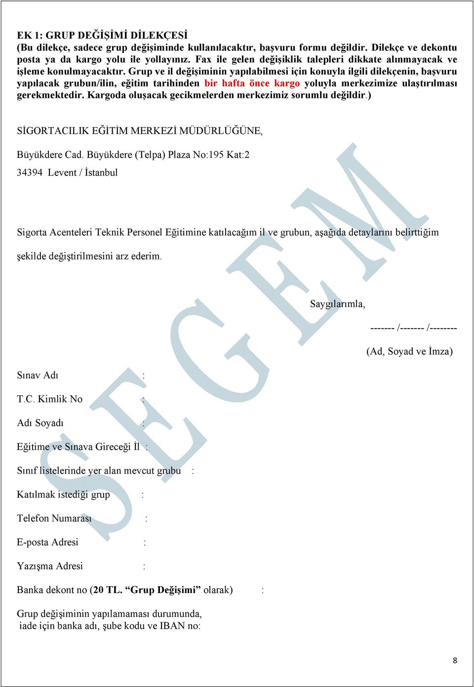 Grup ve il değişiminin yapılabilmesi için konuyla ilgili dilekçenin, başvuru yapılacak grubun/ilin, eğitim tarihinden bir hafta önce kargo yoluyla merkezimize ulaştırılması gerekmektedir.