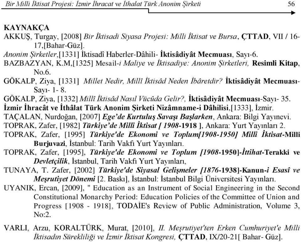 İktisâdiyât Mecmuası- Sayı- 1-8. GÖKALP, Ziya, [1332] Millî İktisâd Nasıl Vücûda Gelir?, İktisâdiyât Mecmuası-Sayı- 35. İzmir İhracât ve İthâlat Türk Anonim Şirketi Nizâmname-i Dâhilisi,[1333], İzmir.