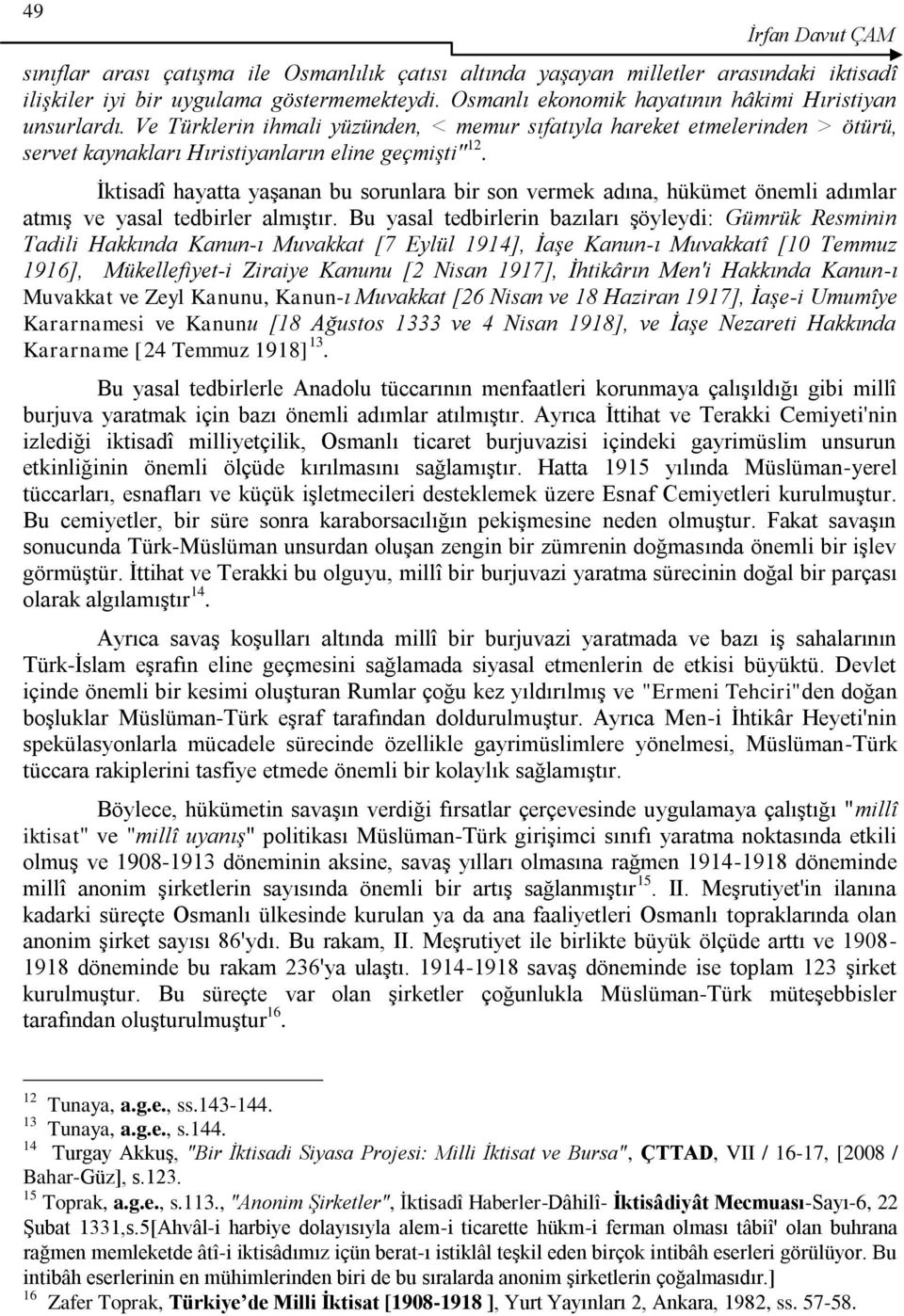 İktisadî hayatta yaşanan bu sorunlara bir son vermek adına, hükümet önemli adımlar atmış ve yasal tedbirler almıştır.