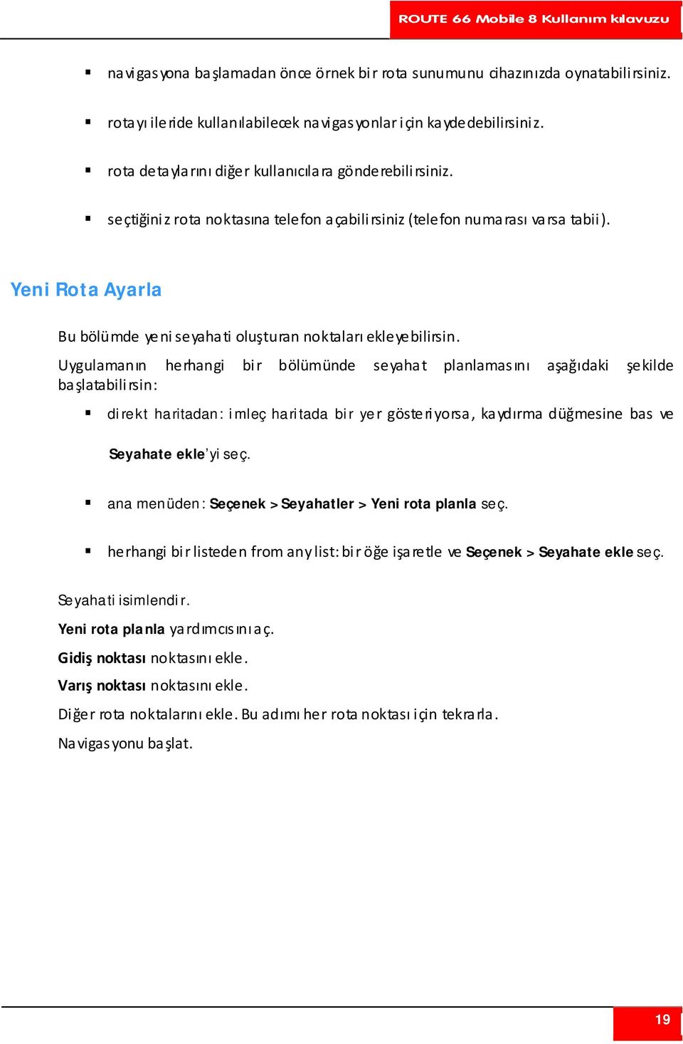 Yeni Rota Ayarla Bu bölümde yeni seyahati oluşturan noktaları ekleyebilirsin.