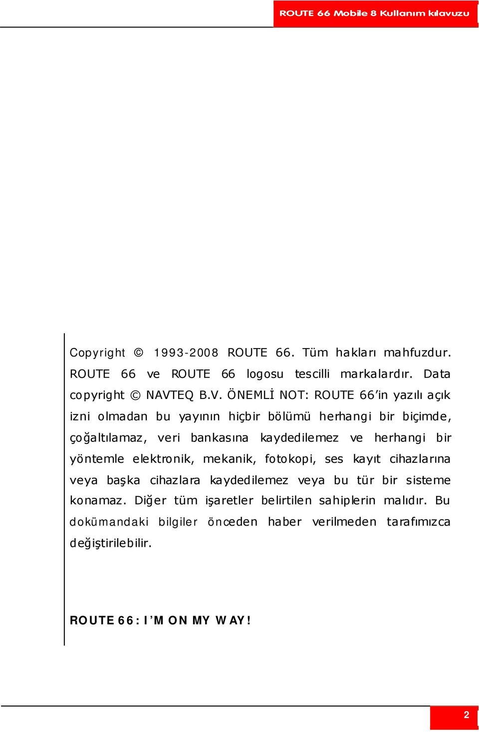 ÖNEMLİ NOT: ROUTE 66 in yazılı açık izni olmadan bu yayının hiçbir bölümü herhangi bir biçimde, çoğaltılamaz, veri bankasına kaydedilemez ve