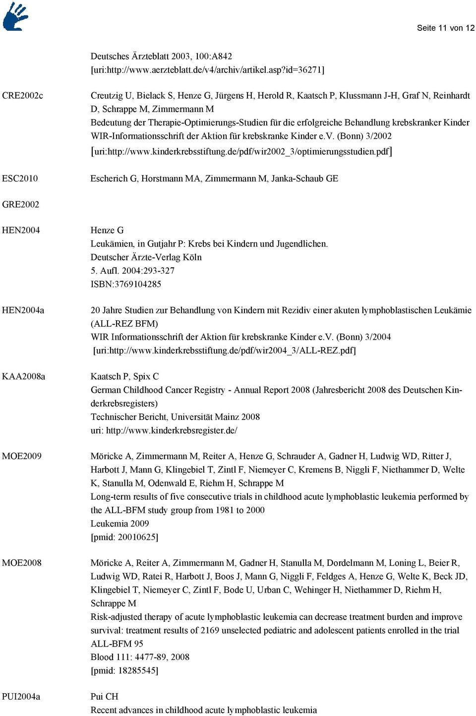 die erfolgreiche Behandlung krebskranker Kinder WIR-Informationsschrift der Aktion für krebskranke Kinder e.v. (Bonn) 3/2002 [uri:http://www.kinderkrebsstiftung.de/pdf/wir2002_3/optimierungsstudien.