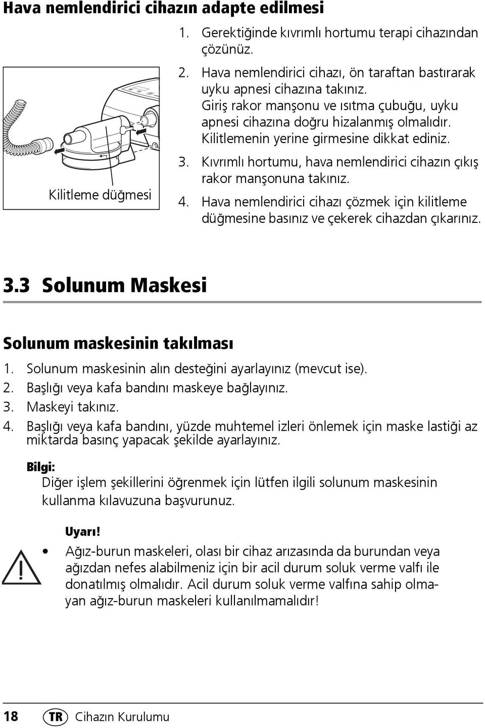 Kıvrımlı hortumu, hava nemlendirici cihazın çıkış rakor manşonuna takınız. 4. Hava nemlendirici cihazı çözmek için kilitleme düğmesine basınız ve çekerek cihazdan çıkarınız. 3.