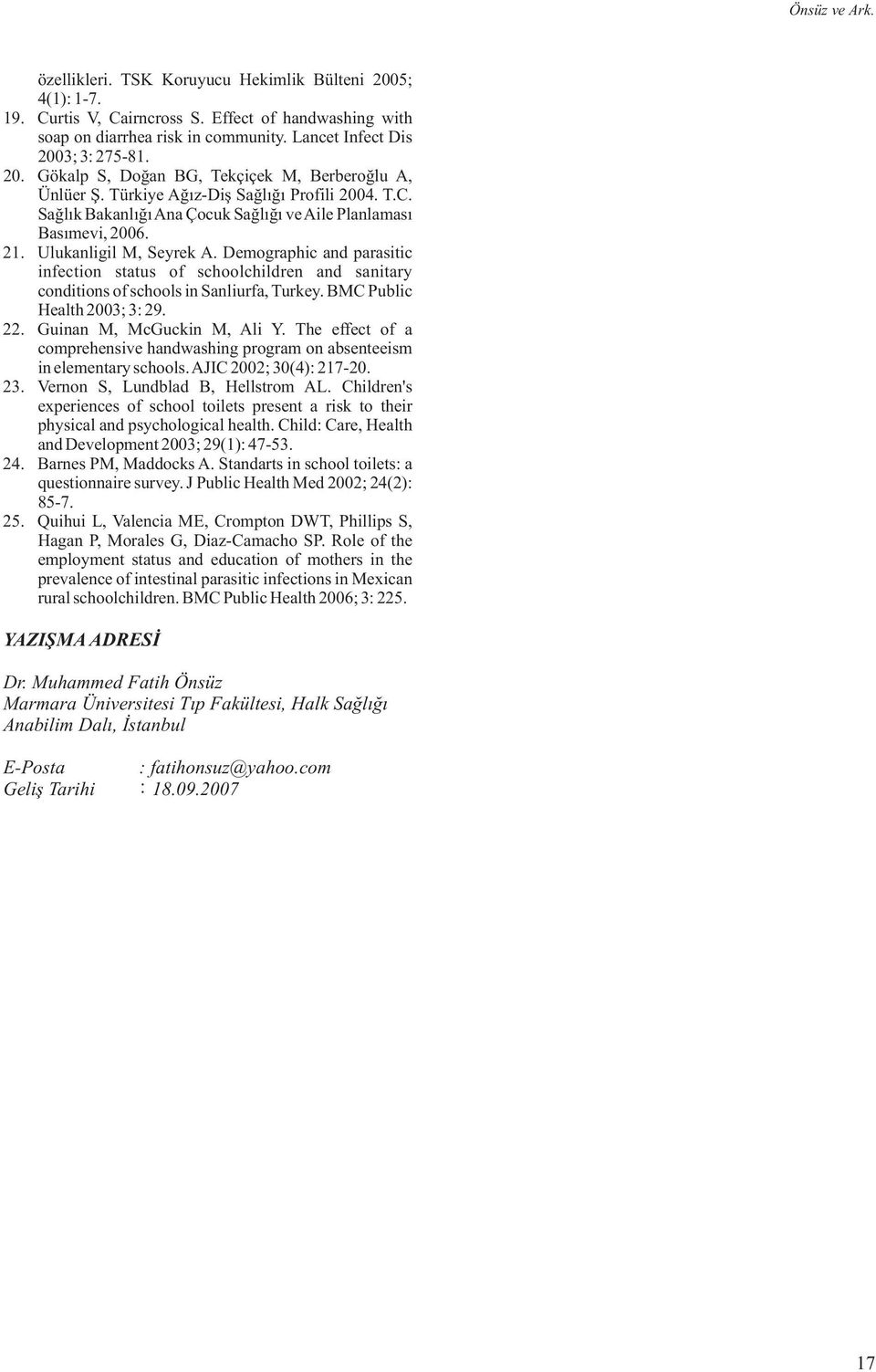 Demographic and parasitic infection status of schoolchildren and sanitary conditions of schools in Sanliurfa, Turkey. BMC Public Health 003; 3: 9.. Guinan M, McGuckin M, Ali Y.