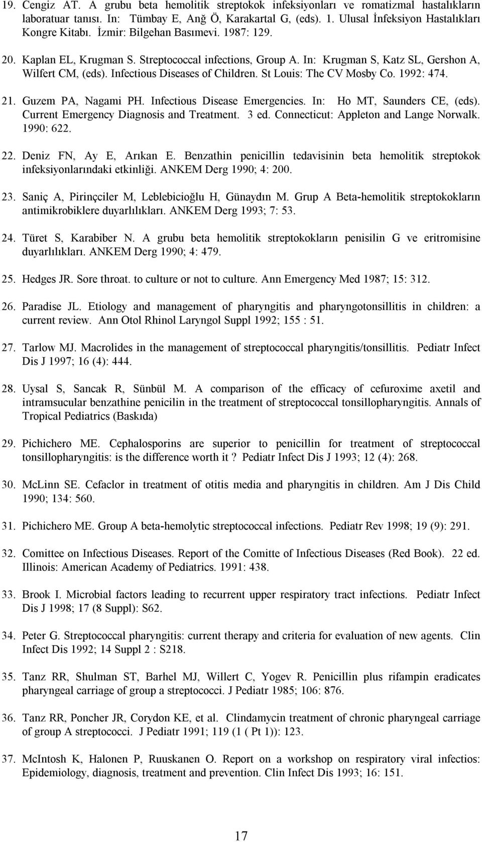 Infectious Diseases of Children. St Louis: The CV Mosby Co. 1992: 474. 21. Guzem PA, Nagami PH. Infectious Disease Emergencies. In: Ho MT, Saunders CE, (eds).