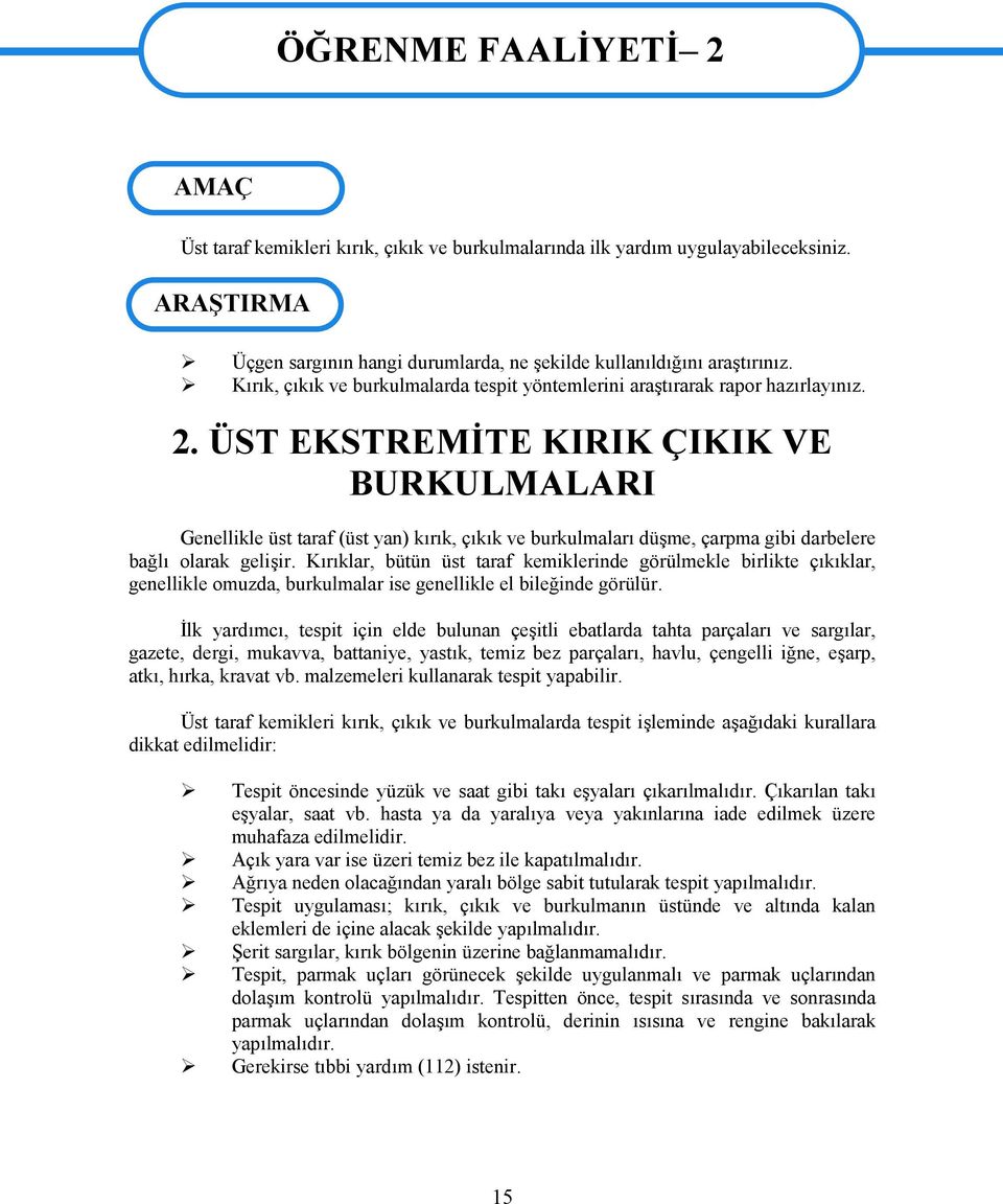 ÜST EKSTREMİTE KIRIK ÇIKIK VE BURKULMALARI Genellikle üst taraf (üst yan) kırık, çıkık ve burkulmaları düşme, çarpma gibi darbelere bağlı olarak gelişir.