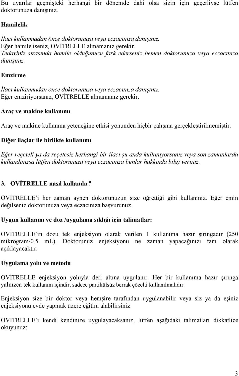 Emzirme Đlacı kullanmadan önce doktorunuza veya eczacınıza danışınız. Eğer emziriyorsanız, OVĐTRELLE almamanız gerekir.