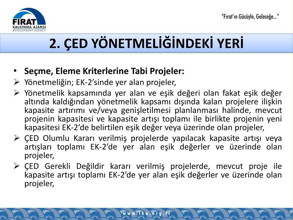 birlikte projenin yeni kapasitesi EK-2 de belirtilen eşik değer veya üzerinde olan projeler, ÇED Olumlu Kararı verilmiş projelerde yapılacak kapasite artışı veya artışları toplamı EK-2 de