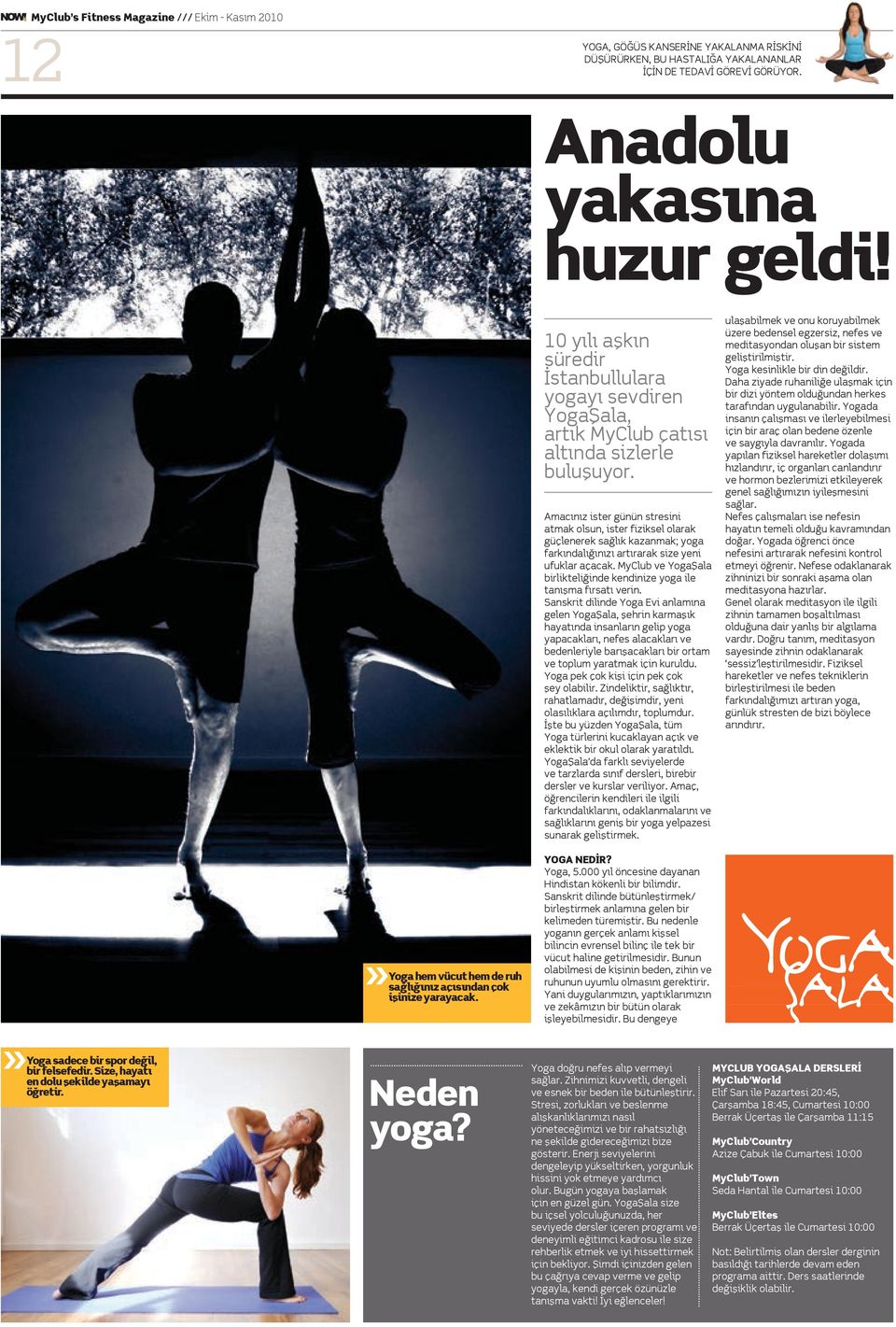 macınız ister günün stresini atmak olsun, ister fiziksel olarak güçlenerek sağlık kazanmak; yoga farkındalığınızı artırarak size yeni ufuklar açacak.