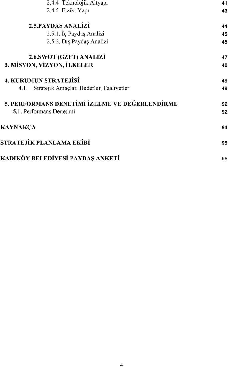 Stratejik Amaçlar, Hedefler, Faaliyetler 49 5. PERFORMANS DENETİMİ İZLEME VE DEĞERLENDİRME 92 5.1.