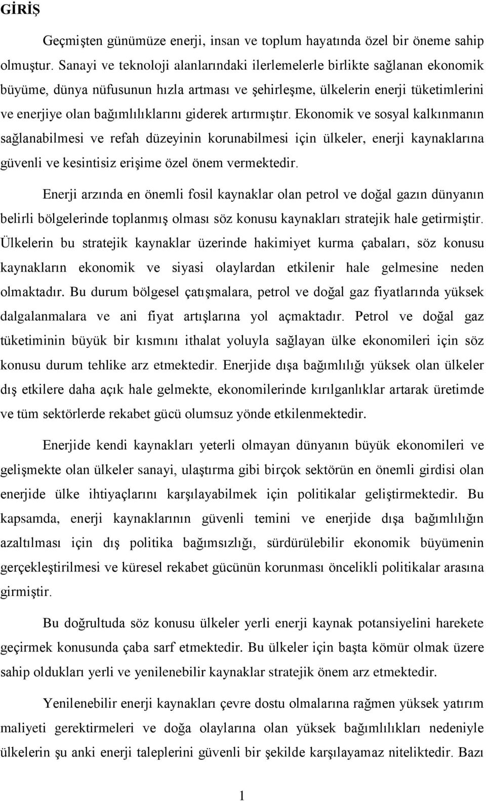 giderek artırmıştır. Ekonomik ve sosyal kalkınmanın sağlanabilmesi ve refah düzeyinin korunabilmesi için ülkeler, enerji kaynaklarına güvenli ve kesintisiz erişime özel önem vermektedir.