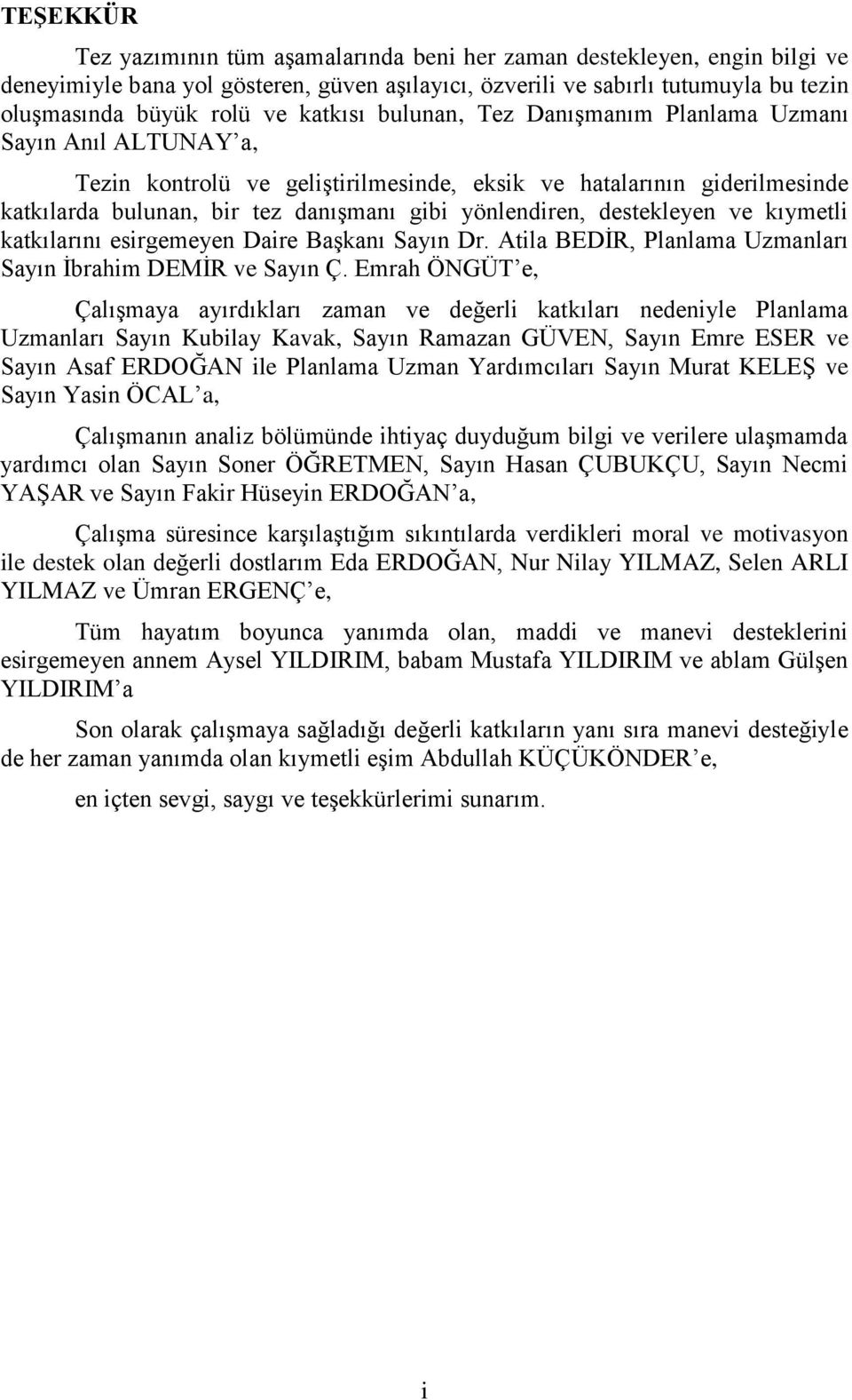 destekleyen ve kıymetli katkılarını esirgemeyen Daire Başkanı Sayın Dr. Atila BEDİR, Planlama Uzmanları Sayın İbrahim DEMİR ve Sayın Ç.