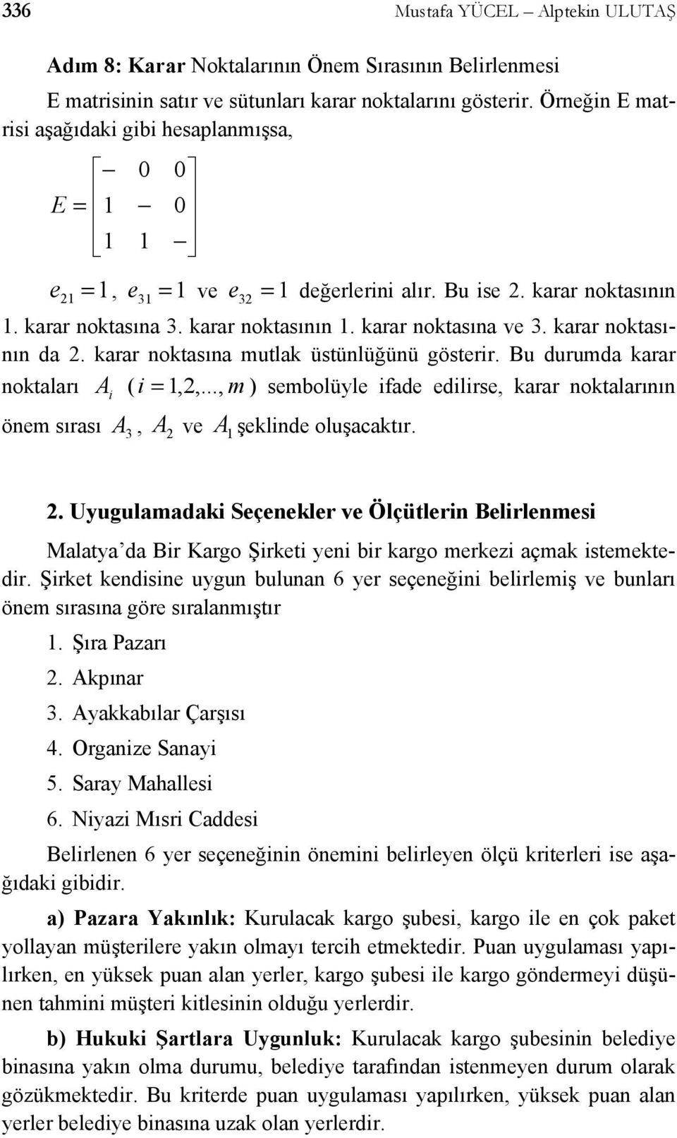 karar noktasının da 2. karar noktasına mutlak üstünlüğünü gösterir.