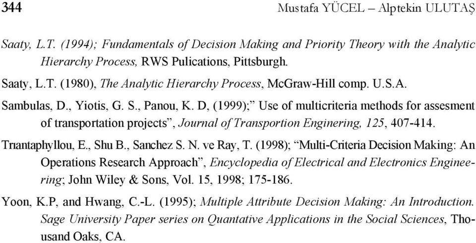 , Shu B., Sanchez S. N. ve Ray, T. (998); Multi-Criteria Decision Making: An Operations Research Approach, Encyclopedia of Electrical and Electronics Engineering; John Wiley & Sons, Vol.