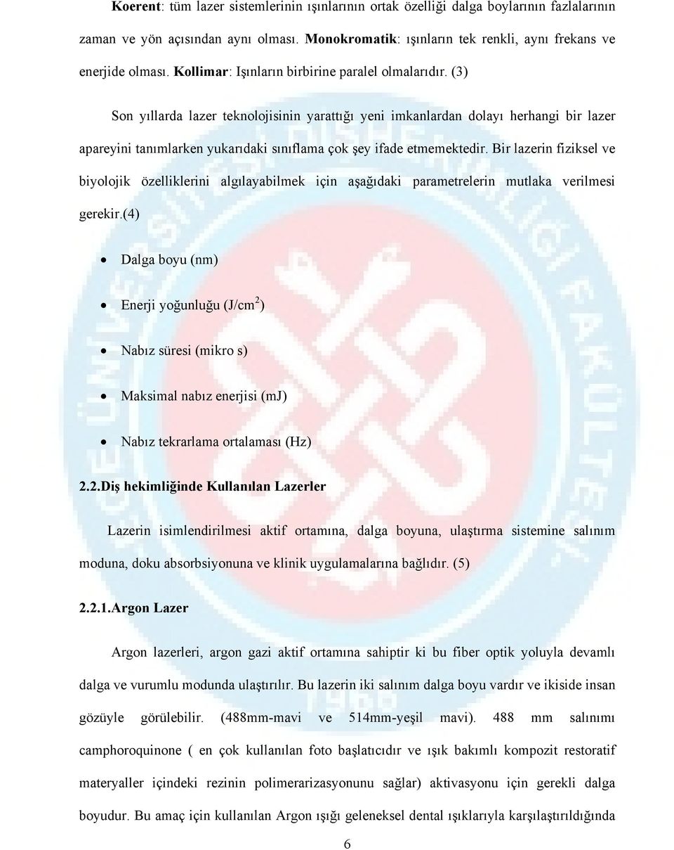 (3) Son yıllarda lazer teknolojisinin yarattığı yeni imkanlardan dolayı herhangi bir lazer apareyini tanımlarken yukarıdaki sınıflama çok şey ifade etmemektedir.