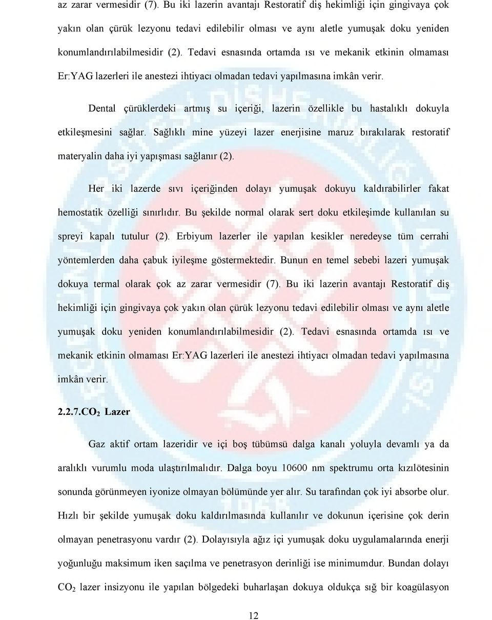 Tedavi esnasında ortamda ısı ve mekanik etkinin olmaması Er:YAG lazerleri ile anestezi ihtiyacı olmadan tedavi yapılmasına imkân verir.